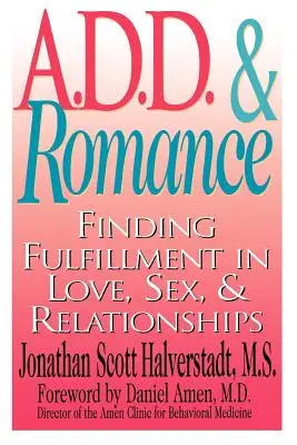 A.D.D. & Romance: Odnaleźć spełnienie w miłości, seksie i związkach - A.D.D. & Romance: Finding Fulfillment in Love, Sex, & Relationships