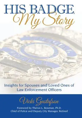 Jego odznaka, moja historia: Spostrzeżenia dla małżonków i bliskich funkcjonariuszy organów ścigania - His Badge, My Story: Insights for Spouses and Loved Ones of Law Enforcement Officers