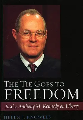 Krawat idzie do wolności: Sędzia Anthony M. Kennedy o wolności - The Tie Goes to Freedom: Justice Anthony M. Kennedy on Liberty