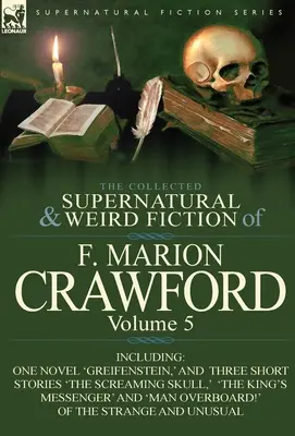 The Collected Supernatural and Weird Fiction of F. Marion Crawford: Tom 5 - w tym jedna powieść „Greifenstein” i trzy opowiadania „The Screami”. - The Collected Supernatural and Weird Fiction of F. Marion Crawford: Volume 5-Including One Novel 'Greifenstein, ' and Three Short Stories 'The Screami