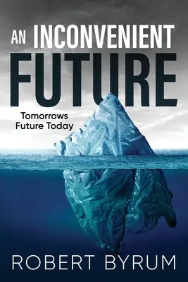 Niewygodna przyszłość: Przyszłość jutra już dziś - An Inconvenient Future: Tomorrows Future Today