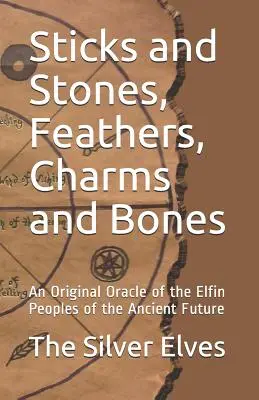 Patyki i kamienie, pióra, zaklęcia i kości: Oryginalna wyrocznia ludów elfów starożytnej przyszłości - Sticks and Stones, Feathers, Charms and Bones: An Original Oracle of the Elfin Peoples of the Ancient Future