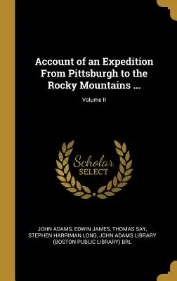 Relacja z wyprawy z Pittsburgha do Gór Skalistych...; Tom II - Account of an Expedition From Pittsburgh to the Rocky Mountains ...; Volume II