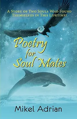 Poezja dla bratnich dusz, historia dwóch dusz, które odnalazły się w tym życiu! - Poetry for Soul Mates, a Story of Two Souls Who Found Themselves in This Lifetime!