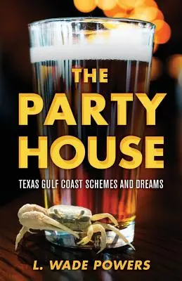 Dom przyjęć: Plany i marzenia z teksańskiego wybrzeża Zatoki Perskiej - The Party House: Texas Gulf Coast Schemes and Dreams