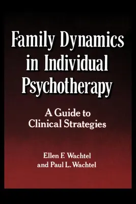 Dynamika rodziny w psychoterapii indywidualnej: Przewodnik po strategiach klinicznych - Family Dynamics in Individual Psychotherapy: A Guide to Clinical Strategies