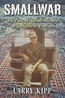 Smallwar: Moje dwadzieścia siedem miesięcy jako sanitariusz w Wietnamie - Smallwar: My Twenty-Seven Months as a Medic in Vietnam