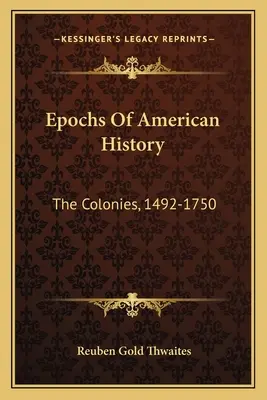 Epoki amerykańskiej historii: Kolonie, 1492-1750 - Epochs Of American History: The Colonies, 1492-1750