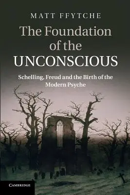 Fundament nieświadomości: Schelling, Freud i narodziny nowoczesnej psyche - The Foundation of the Unconscious: Schelling, Freud and the Birth of the Modern Psyche