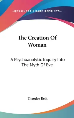 Stworzenie kobiety: A Psychoanalytic Inquiry Into The Myth Of Eve (Psychoanalityczne badanie mitu Ewy) - The Creation Of Woman: A Psychoanalytic Inquiry Into The Myth Of Eve