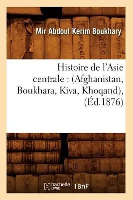 Histoire de l'Asie Centrale: (Afganistan, Boukhara, Kiva, Khoqand), (zm. 1876) - Histoire de l'Asie Centrale: (Afghanistan, Boukhara, Kiva, Khoqand), (d.1876)