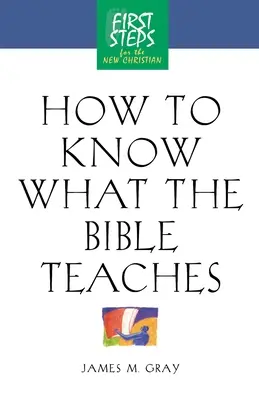 Jak poznać to, czego uczy Biblia: Pierwsze kroki dla nowych chrześcijan - How to Know What the Bible Teaches: First Steps for the New Christian