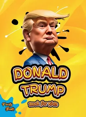 Donald Trump Book for Kids: Biografia Donalda J. Trumpa, kolorowe strony dla dzieci (6-12) - Donald Trump Book for Kids: The biography of Donald J. Trump, colored pages for Children (6-12)