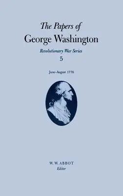 Dokumenty Jerzego Waszyngtona: Czerwiec-sierpień 1776, tom 5 - The Papers of George Washington: June-August 1776 Volume 5