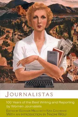 Journalistas: 100 lat najlepszego pisania i raportowania przez dziennikarki - Journalistas: 100 Years of the Best Writing and Reporting by Women Journalists