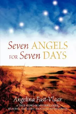 Siedem aniołów na siedem dni: Prawdziwa historia tajemnicy, żalu, uzdrowienia i niesamowitej wierności Boga - Seven Angels for Seven Days: A True Story of Mystery, Grief, Healing and God's Amazing Faithfulness