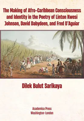 Kształtowanie się afrokaraibskiej świadomości i tożsamości w poezji Lintona Kwesi Johnsona, Davida Dabydeena i Freda d'Aguiara - The Making of Afro-Caribbean Consciousness and Identity in the Poetry of Linton Kwesi Johnson, David Dabydeen, and Fred d'Aguiar