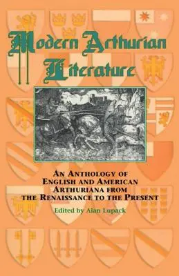 Współczesna literatura arturiańska: Antologia angielskiej i amerykańskiej literatury arturiańskiej od renesansu do współczesności - Modern Arthurian Literature: An Anthology of English & American Arthuriana from the Renaissance to the Present