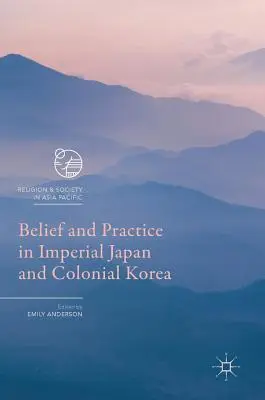 Wiara i praktyka w cesarskiej Japonii i kolonialnej Korei - Belief and Practice in Imperial Japan and Colonial Korea