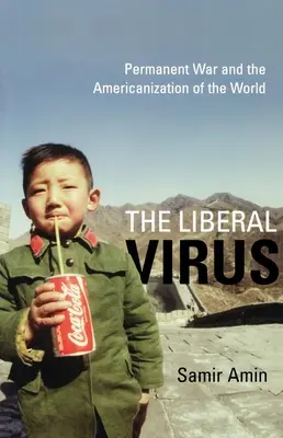 Liberalny wirus: Permanentna wojna i amerykanizacja świata - The Liberal Virus: Permanent War and the Americanization of the World