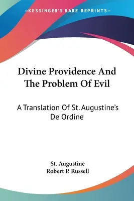 Opatrzność Boża i problem zła: tłumaczenie De Ordine św. Augustyna - Divine Providence And The Problem Of Evil: A Translation Of St. Augustine's De Ordine