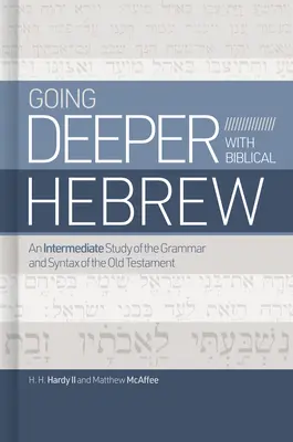 Głębiej z biblijnym hebrajskim: Pośrednie studium gramatyki i składni Starego Testamentu - Going Deeper with Biblical Hebrew: An Intermediate Study of the Grammar and Syntax of the Old Testament