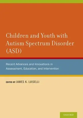Dzieci i młodzież z zaburzeniami ze spektrum autyzmu (ASD): Najnowsze postępy i innowacje w ocenie, edukacji i interwencji - Children and Youth with Autism Spectrum Disorder (ASD): Recent Advances and Innovations in Assessment, Education, and Intervention