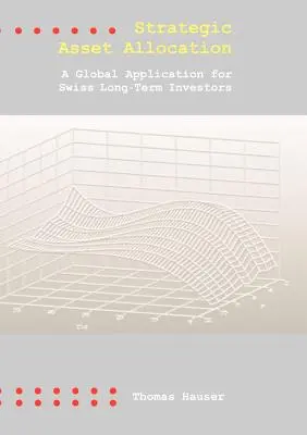 Strategiczna alokacja aktywów: Globalne zastosowanie dla szwajcarskich inwestorów długoterminowych - Strategic Asset Allocation: A Global Application for Swiss Long-Term Investors