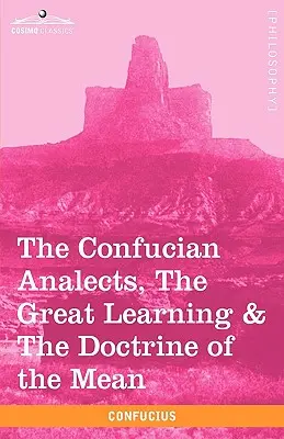 Analekty konfucjańskie, Wielka nauka i doktryna środka - The Confucian Analects, the Great Learning & the Doctrine of the Mean