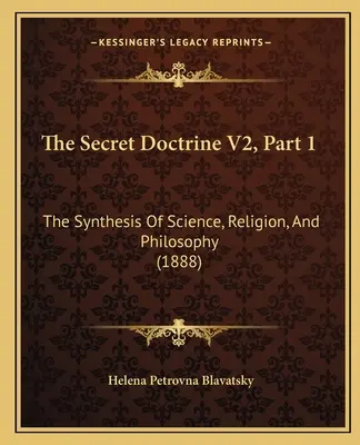 The Secret Doctrine V2, część 1: Synteza nauki, religii i filozofii (1888) - The Secret Doctrine V2, Part 1: The Synthesis Of Science, Religion, And Philosophy (1888)