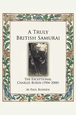 Prawdziwie brytyjski samuraj - wyjątkowy Charles Boxer (1904-2000) - A Truly British Samurai - The Exceptional Charles Boxer (1904-2000)