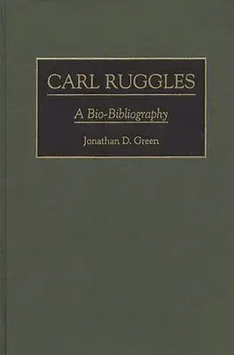 Carl Ruggles: A Bio-Bibliography