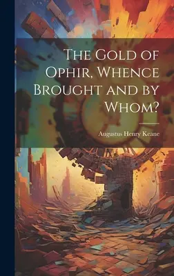 Złoto z Ophiru, skąd przywiezione i przez kogo? - The Gold of Ophir, Whence Brought and by Whom?