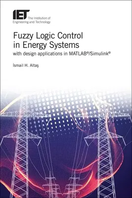 Sterowanie logiką rozmytą w systemach energetycznych z aplikacjami projektowymi w Matlab(r)/Simulink(r) - Fuzzy Logic Control in Energy Systems with Design Applications in Matlab(r)/Simulink(r)