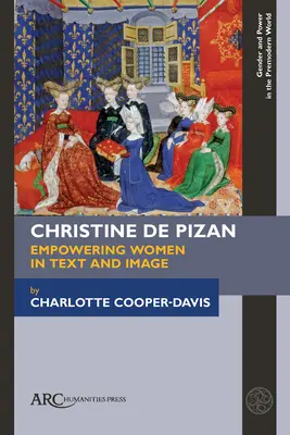 Christine de Pizan, wzmacniająca kobiety w tekście i obrazie - Christine de Pizan, Empowering Women in Text and Image