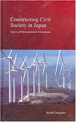 Konstruowanie społeczeństwa obywatelskiego w Japonii: Głosy ruchów ekologicznych - Constructing Civil Society in Japan: Voices of Environmental Movements