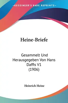 Heine-Briefe: Gesammelt Und Herausgegeben Von Hans Daffis V1 (1906)