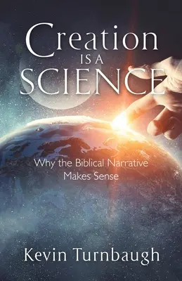 Stworzenie jest nauką: Dlaczego biblijna narracja ma sens - Creation Is a Science: Why the Biblical Narrative Makes Sense