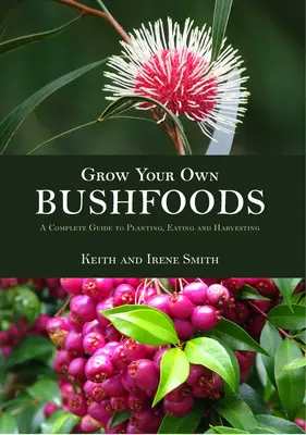 Grow Your Own Bushfoods: Kompletny przewodnik po sadzeniu, jedzeniu i zbiorach - Grow Your Own Bushfoods: A Complete Guide to Planting, Eating and Harvesting