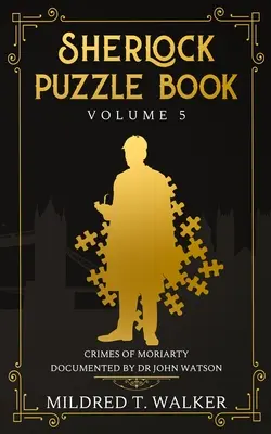 Księga zagadek Sherlocka (tom 5): Zbrodnie Moriarty'ego udokumentowane przez doktora Johna Watsona - Sherlock Puzzle Book (Volume 5): Crimes Of Moriarty Documented By Dr John Watson