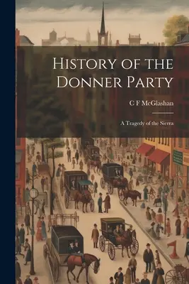 Historia Partii Donnera: Tragedia Sierry - History of the Donner Party: A Tragedy of the Sierra