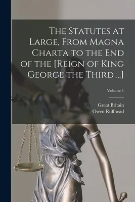 The Statutes at Large, From Magna Charta to the End of the [Reign of King George the Third ...]; Volume 1