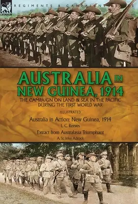 Australia w Nowej Gwinei, 1914: kampania lądowa i morska na Pacyfiku podczas pierwszej wojny światowej - Australia in New Guinea, 1914: the Campaign on Land & Sea in the Pacific During the First World War