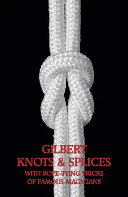 Węzły i sploty Gilberta ze sztuczkami wiązania lin - Gilbert Knots & Splices with Rope-Tying Tricks