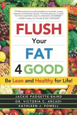 Flush Your Fat 4good: Bądź szczupły i zdrowy przez całe życie! - Flush Your Fat 4good: Be Lean and Healthy for Life!