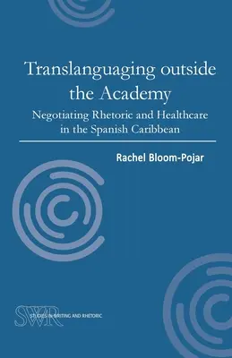 Translanguaging poza akademią: Negocjowanie retoryki i opieki zdrowotnej na hiszpańskich Karaibach - Translanguaging Outside the Academy: Negotiating Rhetoric and Healthcare in the Spanish Caribbean