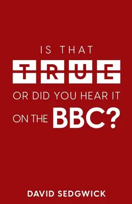 Czy to prawda, czy usłyszałeś to w BBC? Dezinformacja i BBC - Is That True Or Did You Hear It On The BBC?: Disinformation and the BBC