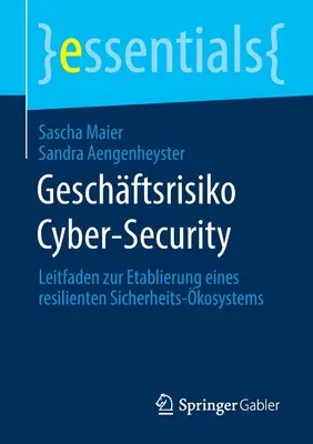 Cyberbezpieczeństwo kryzysowe: Leitfaden Zur Etablierung Eines Resilienten Sicherheits-kosystems - Geschftsrisiko Cyber-Security: Leitfaden Zur Etablierung Eines Resilienten Sicherheits-kosystems