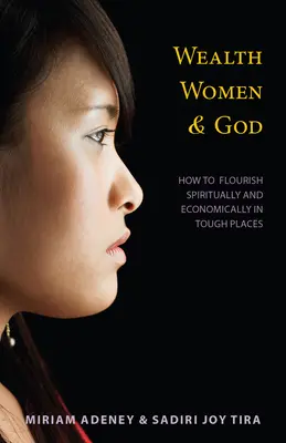 Bogactwo, kobiety i Bóg*: Jak rozwijać się duchowo i ekonomicznie w trudnych miejscach - Wealth, Women & God*: How to Flourish Spiritually and Economically in Tough Places