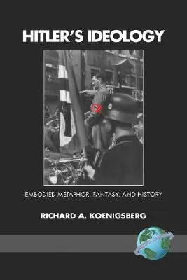 Ideologia Hitlera: Ucieleśniona metafora, fantazja i historia (PB) - Hitler's Ideology: Embodied Metaphor, Fantsay, and History (PB)